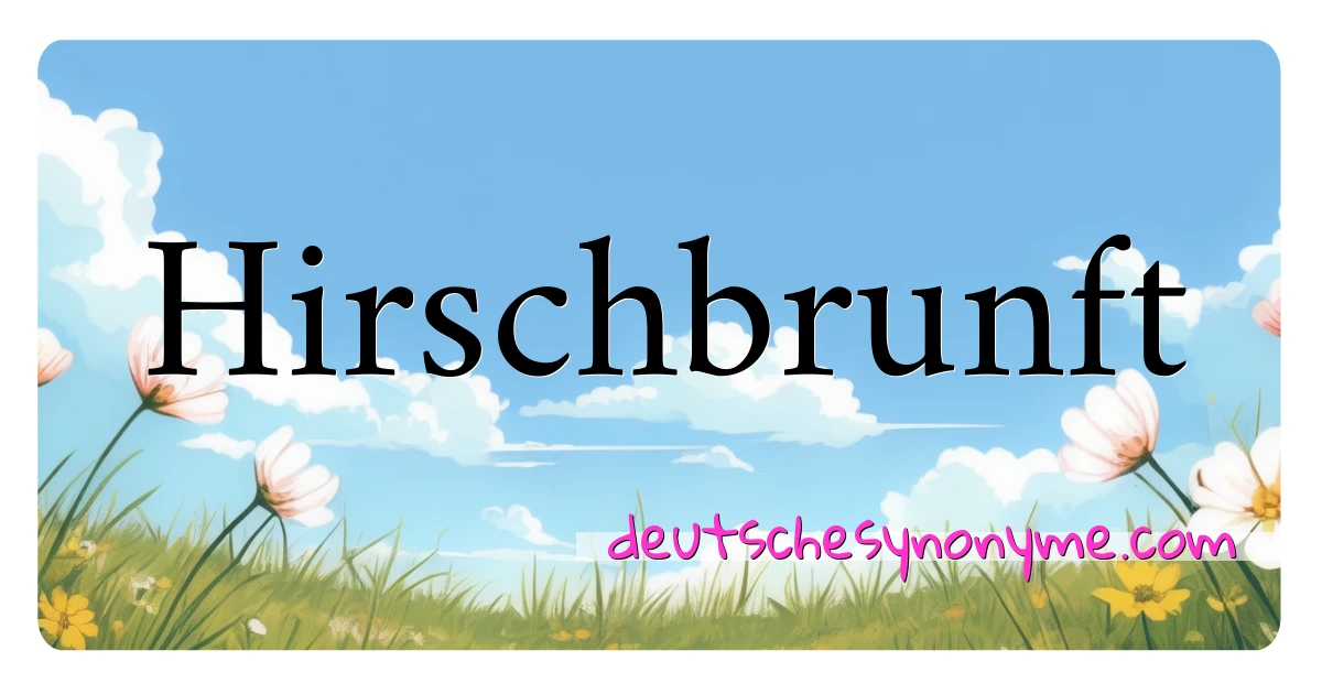 Hirschbrunft Synonyme Kreuzworträtsel bedeuten Erklärung und Verwendung