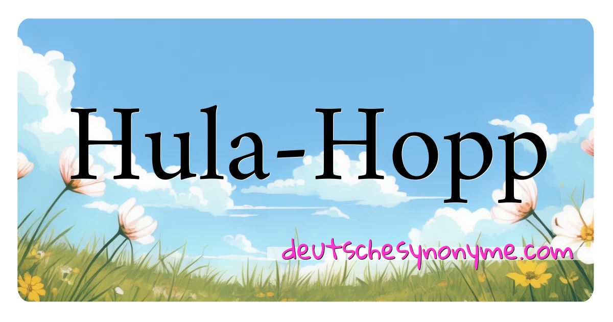 Hula-Hopp Synonyme Kreuzworträtsel bedeuten Erklärung und Verwendung