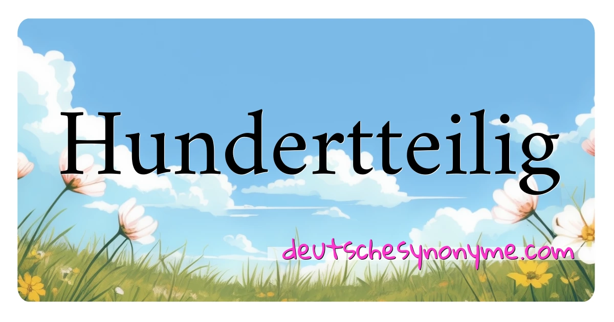 Hundertteilig Synonyme Kreuzworträtsel bedeuten Erklärung und Verwendung