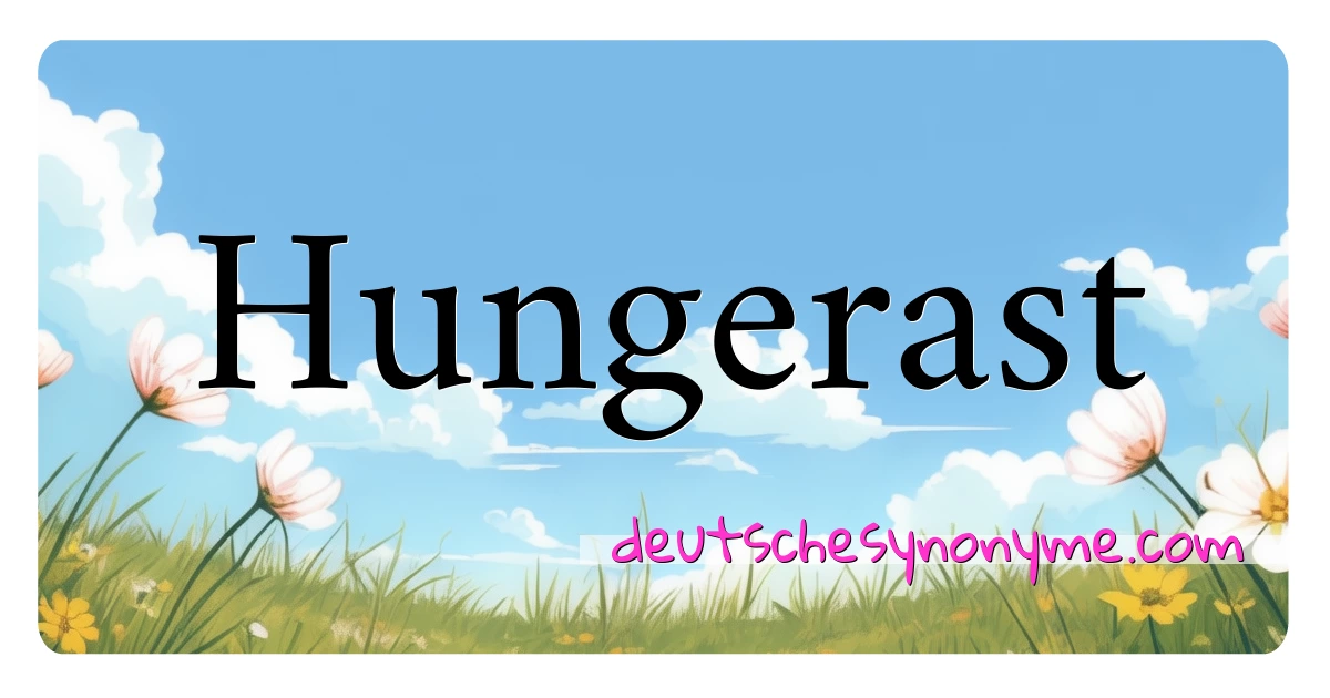 Hungerast Synonyme Kreuzworträtsel bedeuten Erklärung und Verwendung