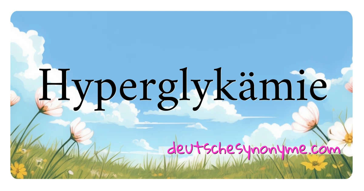 Hyperglykämie Synonyme Kreuzworträtsel bedeuten Erklärung und Verwendung