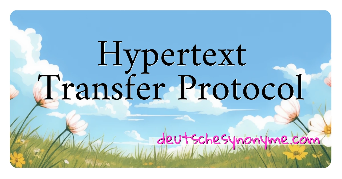 Hypertext Transfer Protocol Synonyme Kreuzworträtsel bedeuten Erklärung und Verwendung