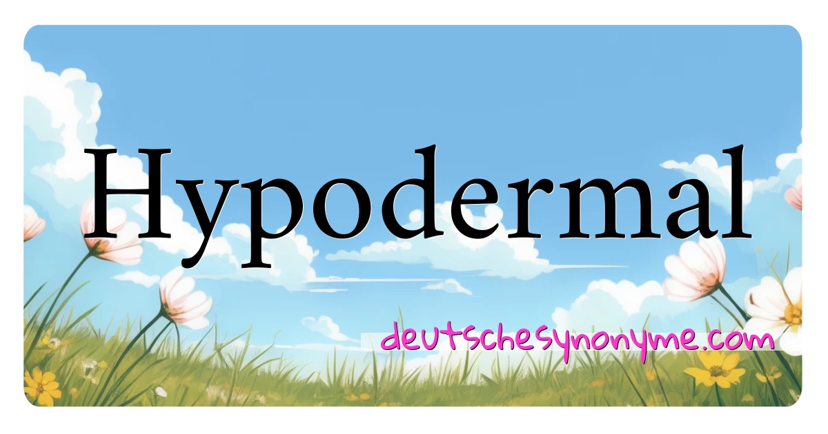 Hypodermal Synonyme Kreuzworträtsel bedeuten Erklärung und Verwendung