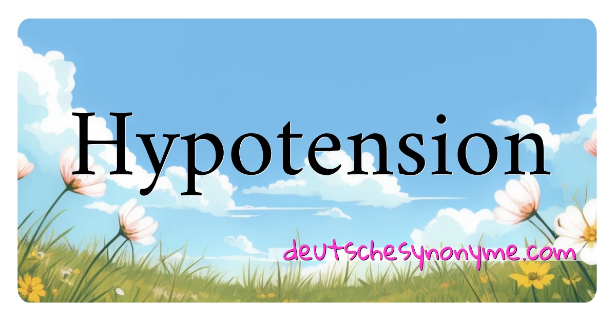 Hypotension Synonyme Kreuzworträtsel bedeuten Erklärung und Verwendung