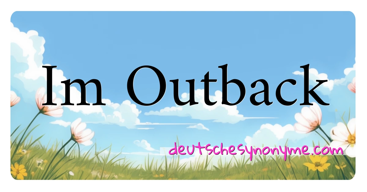 Im Outback Synonyme Kreuzworträtsel bedeuten Erklärung und Verwendung