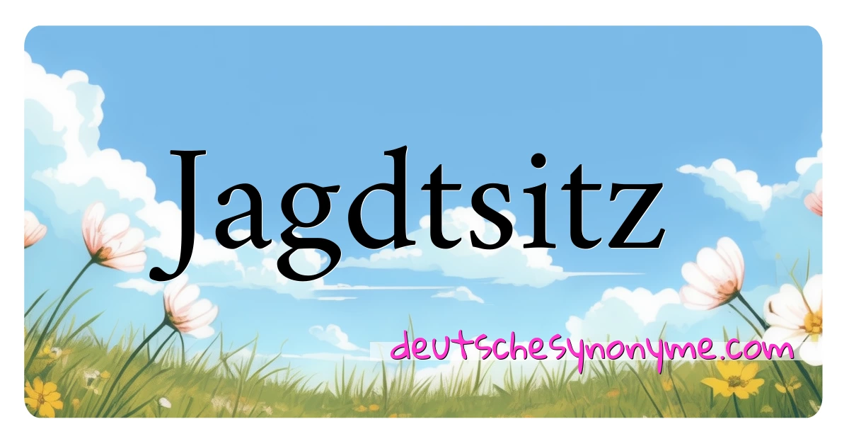 Jagdtsitz Synonyme Kreuzworträtsel bedeuten Erklärung und Verwendung