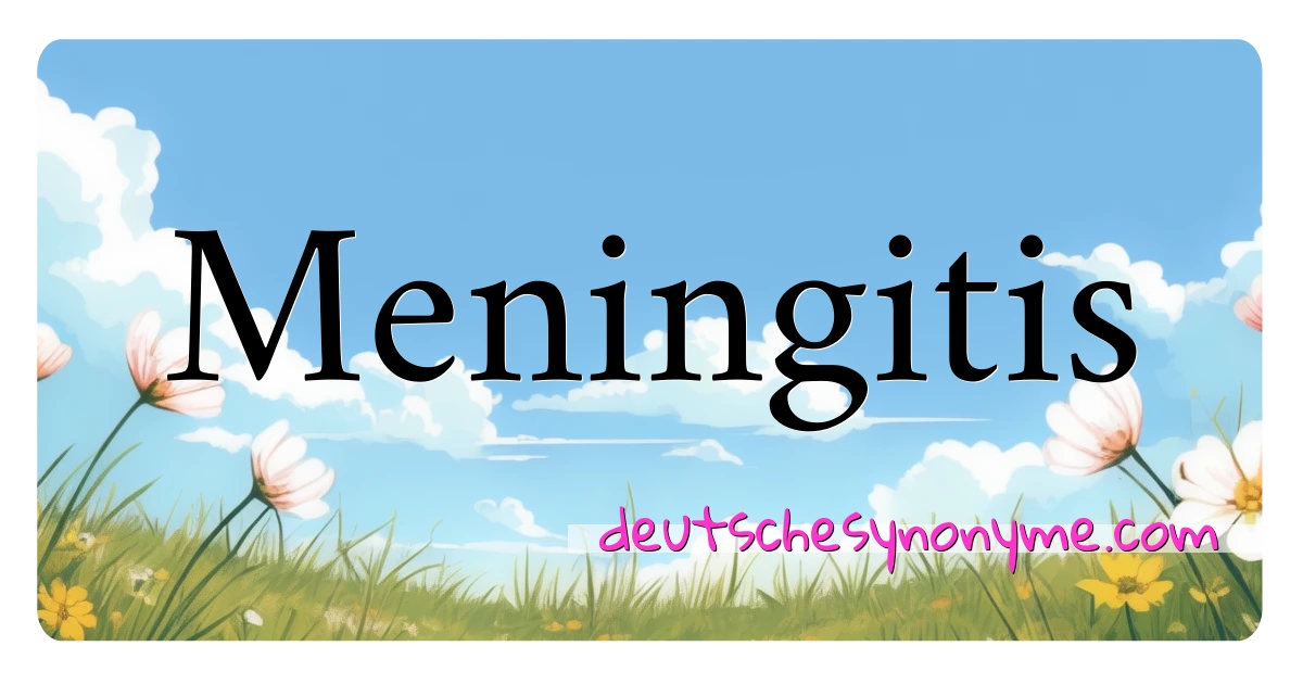 Meningitis Synonyme Kreuzworträtsel bedeuten Erklärung und Verwendung