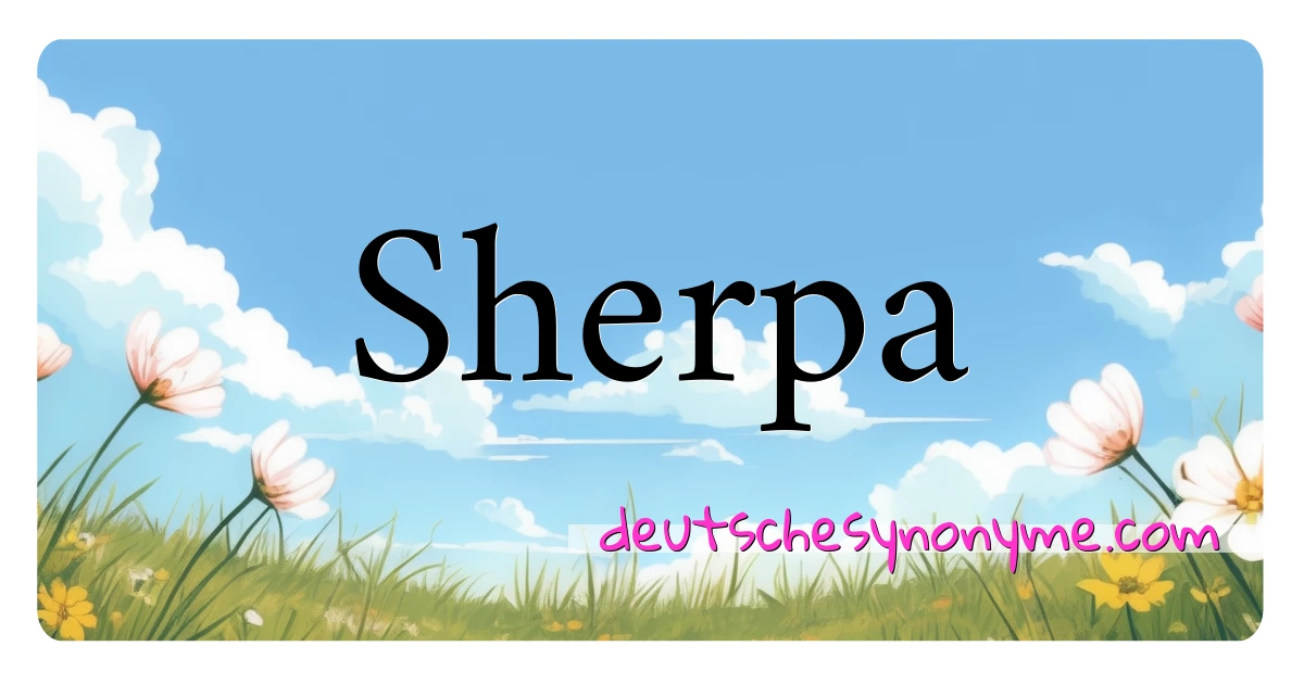 Sherpa Synonyme Kreuzworträtsel bedeuten Erklärung und Verwendung