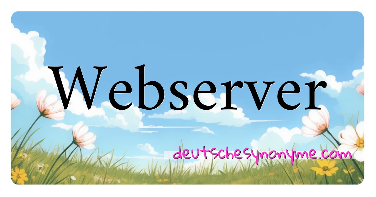 Webserver Synonyme Kreuzworträtsel bedeuten Erklärung und Verwendung