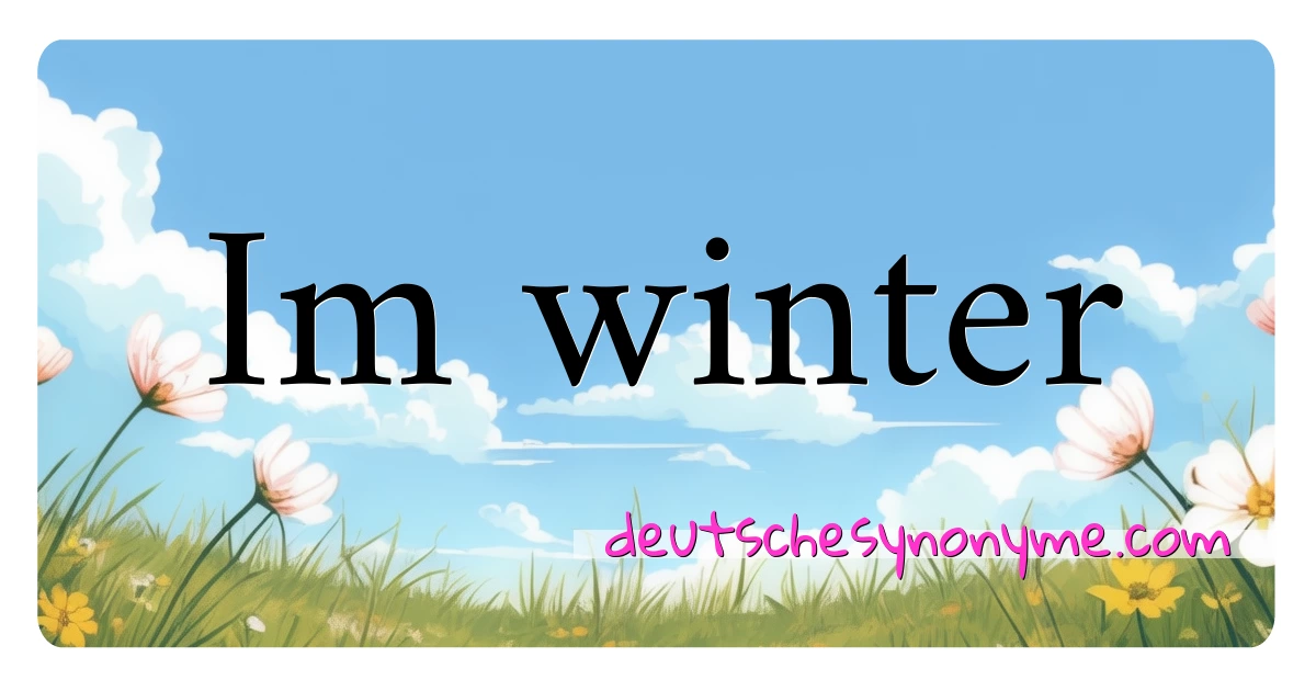 Im winter Synonyme Kreuzworträtsel bedeuten Erklärung und Verwendung