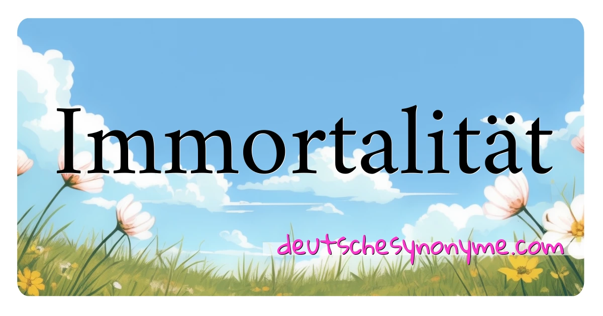 Immortalität Synonyme Kreuzworträtsel bedeuten Erklärung und Verwendung