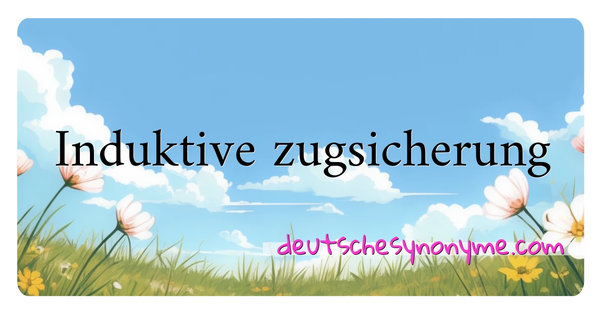 Induktive zugsicherung Synonyme Kreuzworträtsel bedeuten Erklärung und Verwendung