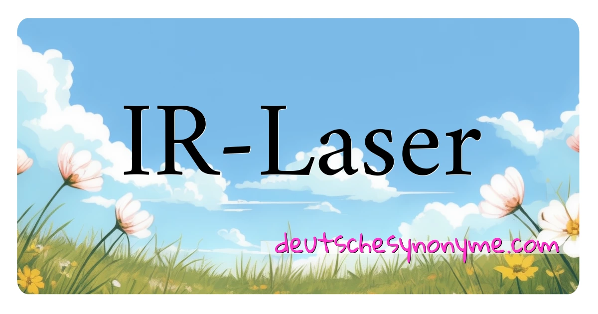 IR-Laser Synonyme Kreuzworträtsel bedeuten Erklärung und Verwendung