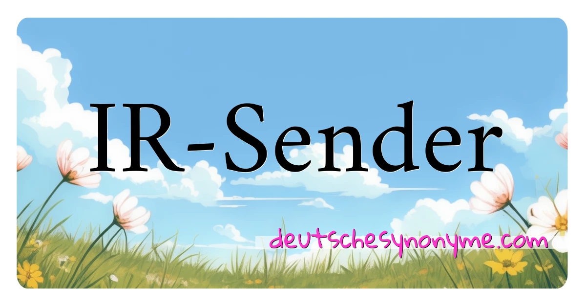 IR-Sender Synonyme Kreuzworträtsel bedeuten Erklärung und Verwendung