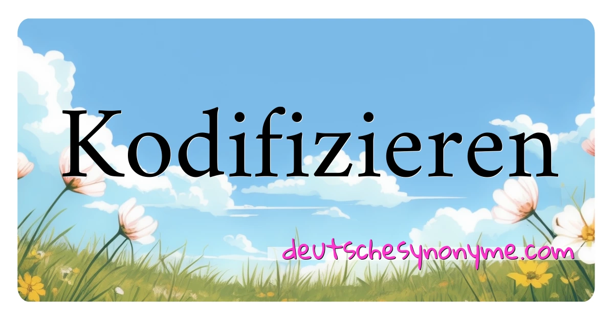 Kodifizieren Synonyme Kreuzworträtsel bedeuten Erklärung und Verwendung