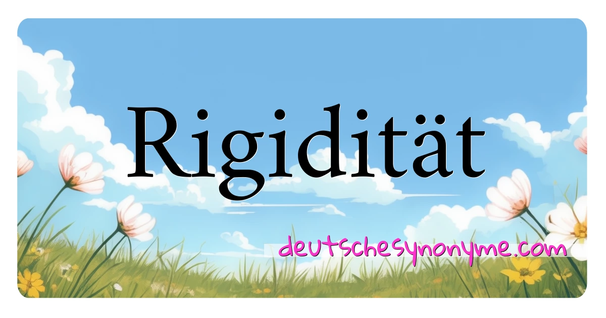 Rigidität Synonyme Kreuzworträtsel bedeuten Erklärung und Verwendung