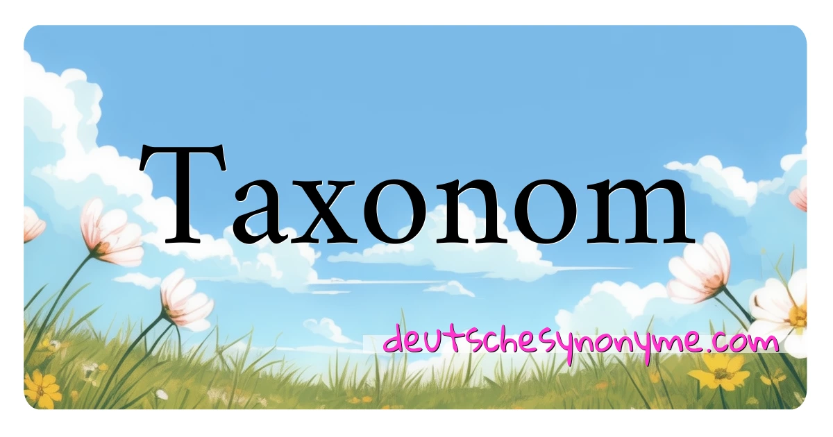 Taxonom Synonyme Kreuzworträtsel bedeuten Erklärung und Verwendung