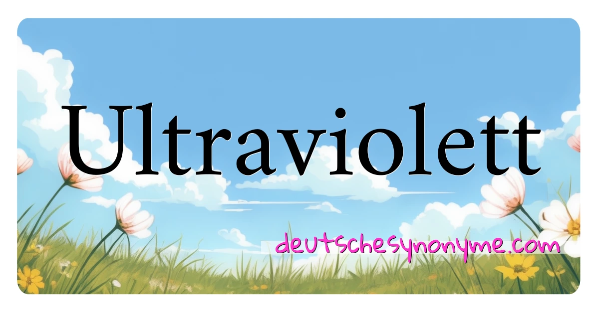 Ultraviolett Synonyme Kreuzworträtsel bedeuten Erklärung und Verwendung