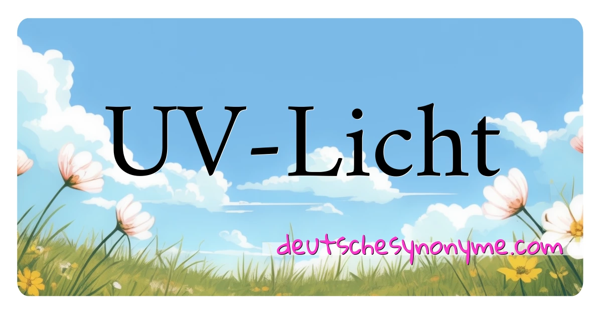 UV-Licht Synonyme Kreuzworträtsel bedeuten Erklärung und Verwendung