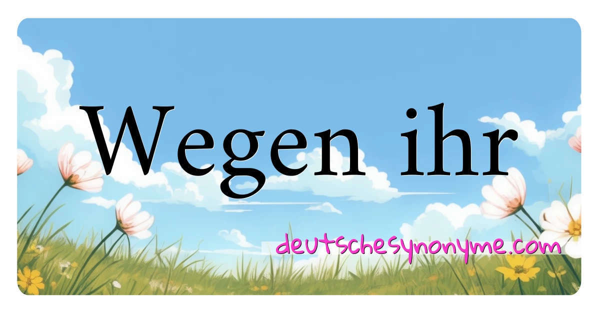 Wegen ihr Synonyme Kreuzworträtsel bedeuten Erklärung und Verwendung