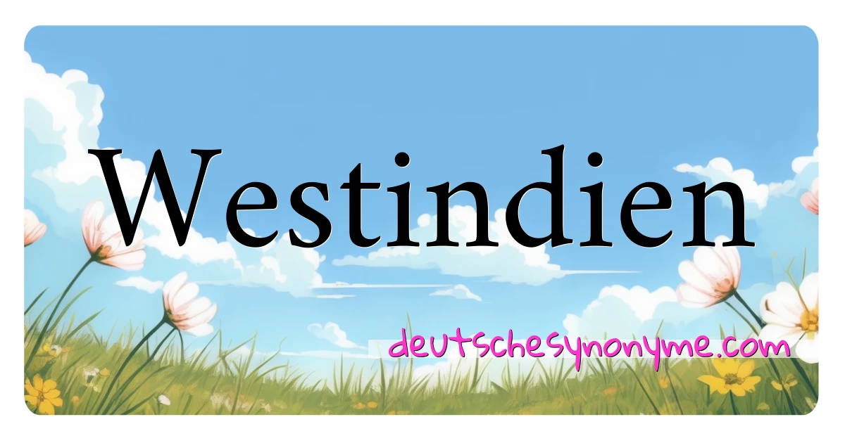 Westindien Synonyme Kreuzworträtsel bedeuten Erklärung und Verwendung