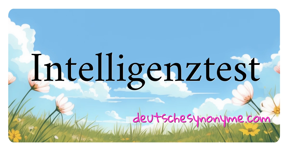 Intelligenztest Synonyme Kreuzworträtsel bedeuten Erklärung und Verwendung