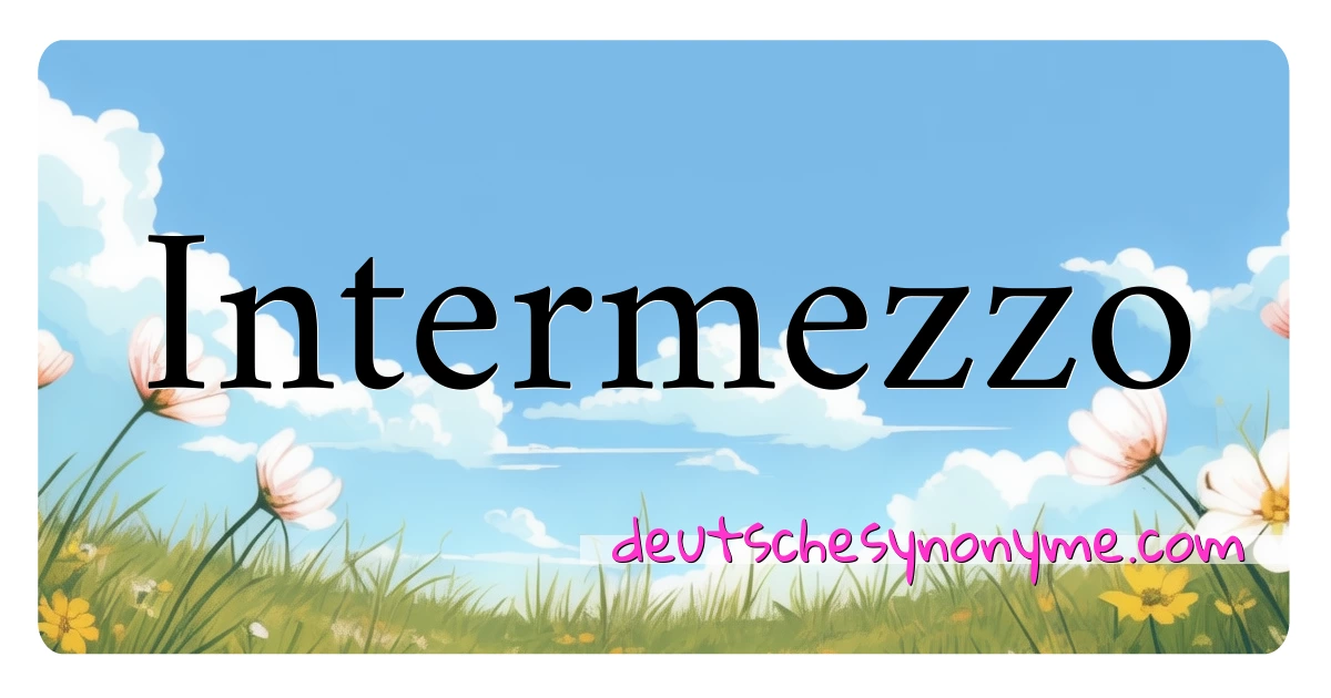 Intermezzo Synonyme Kreuzworträtsel bedeuten Erklärung und Verwendung