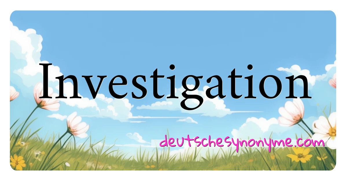 Investigation Synonyme Kreuzworträtsel bedeuten Erklärung und Verwendung