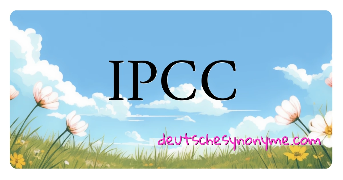 IPCC Synonyme Kreuzworträtsel bedeuten Erklärung und Verwendung