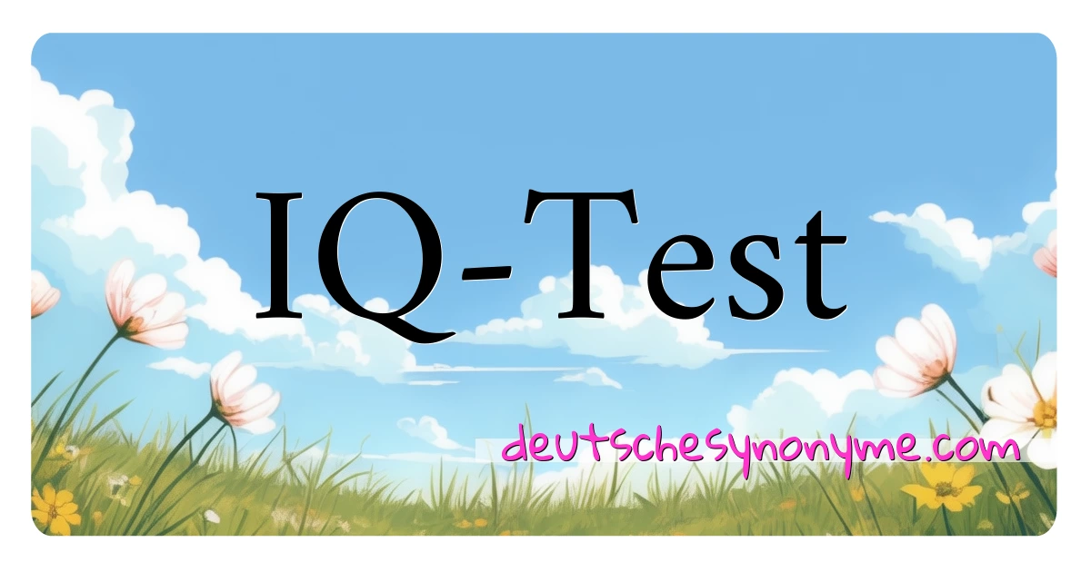 IQ-Test Synonyme Kreuzworträtsel bedeuten Erklärung und Verwendung