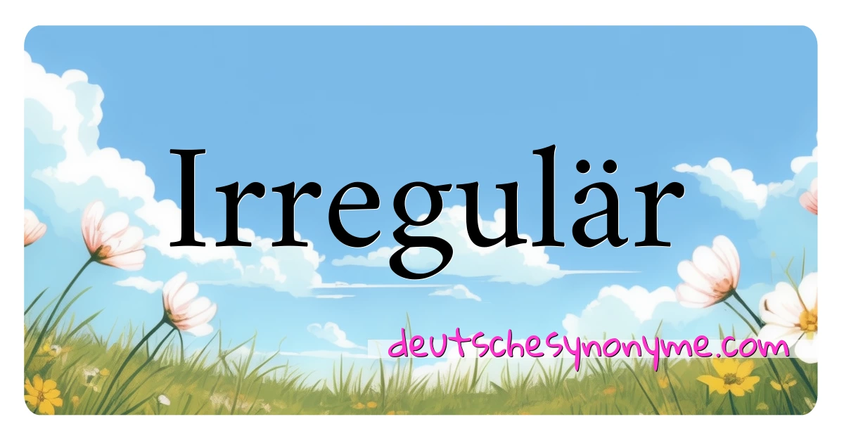 Irregulär Synonyme Kreuzworträtsel bedeuten Erklärung und Verwendung