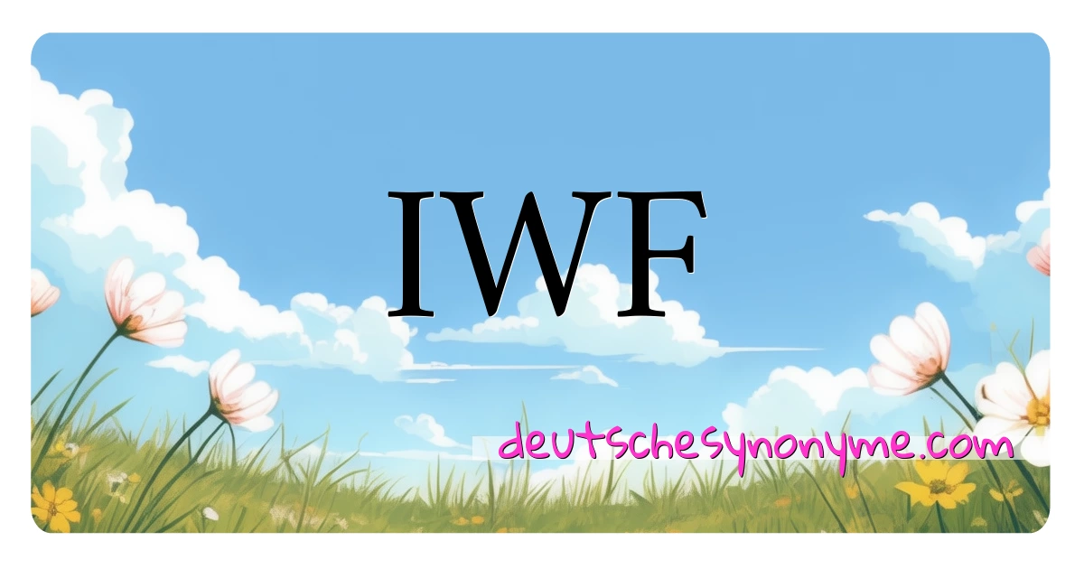 IWF Synonyme Kreuzworträtsel bedeuten Erklärung und Verwendung