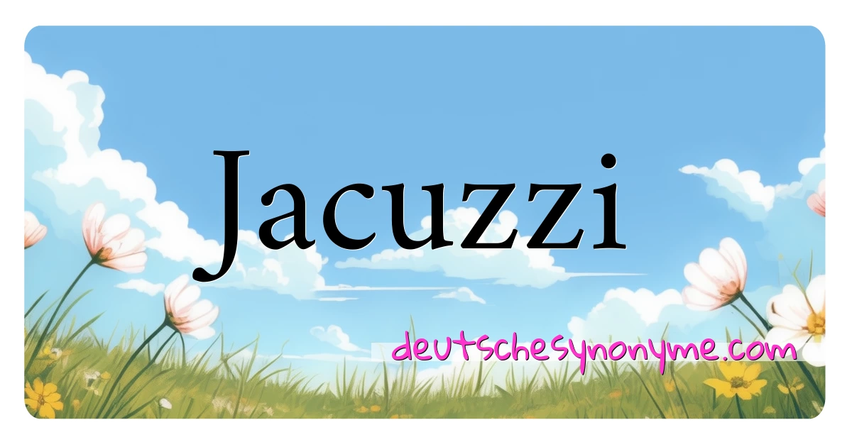 Jacuzzi Synonyme Kreuzworträtsel bedeuten Erklärung und Verwendung