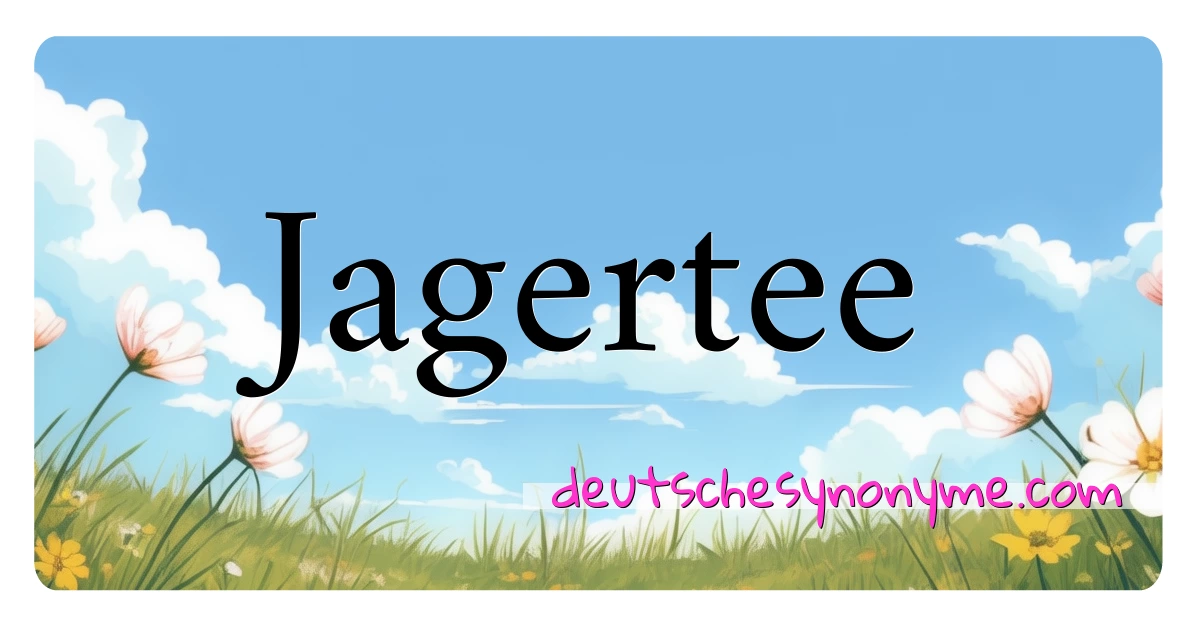 Jagertee Synonyme Kreuzworträtsel bedeuten Erklärung und Verwendung