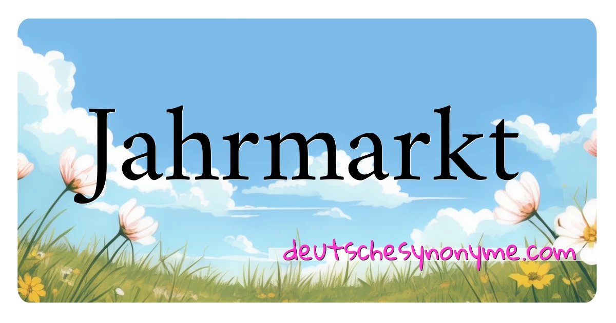 Jahrmarkt Synonyme Kreuzworträtsel bedeuten Erklärung und Verwendung