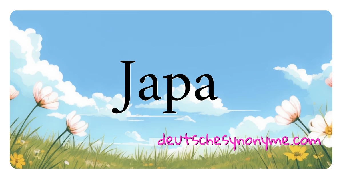 Japa Synonyme Kreuzworträtsel bedeuten Erklärung und Verwendung