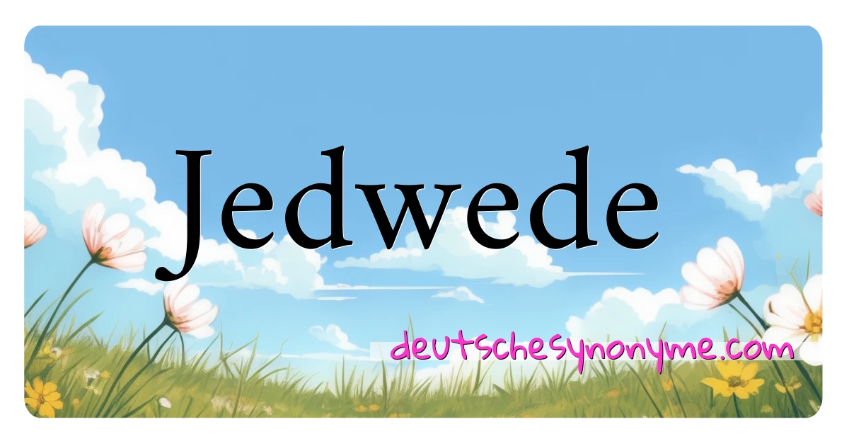 Jedwede Synonyme Kreuzworträtsel bedeuten Erklärung und Verwendung