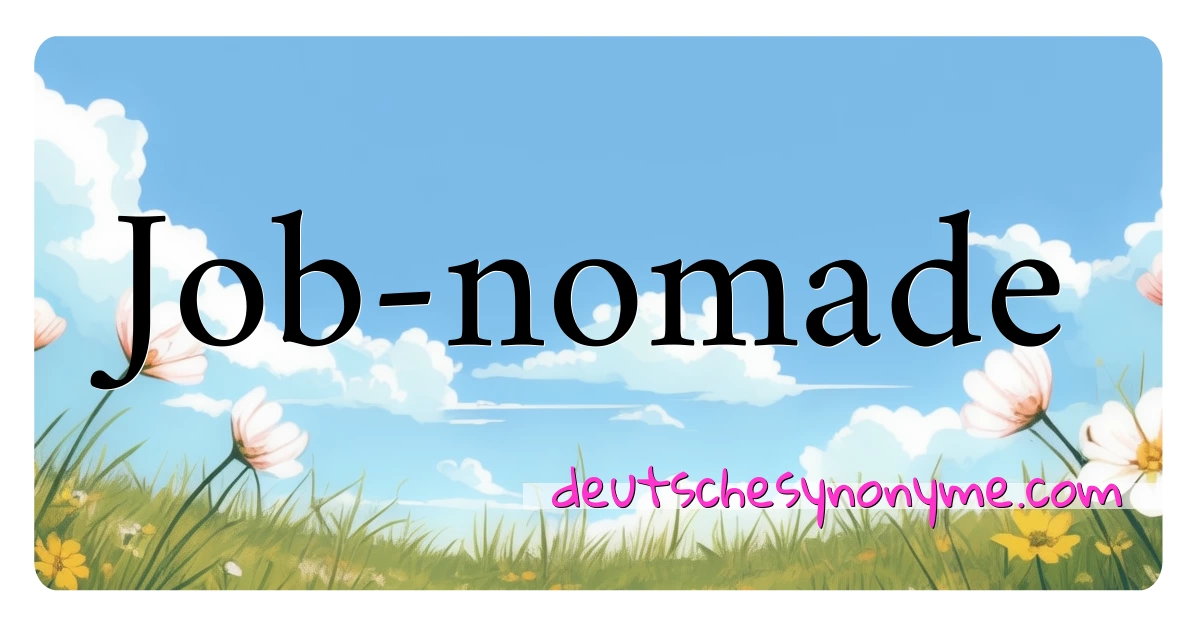 Job-nomade Synonyme Kreuzworträtsel bedeuten Erklärung und Verwendung