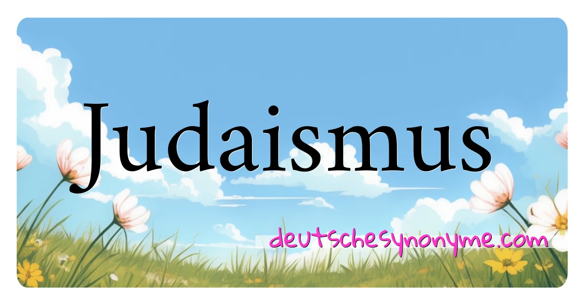 Judaismus Synonyme Kreuzworträtsel bedeuten Erklärung und Verwendung