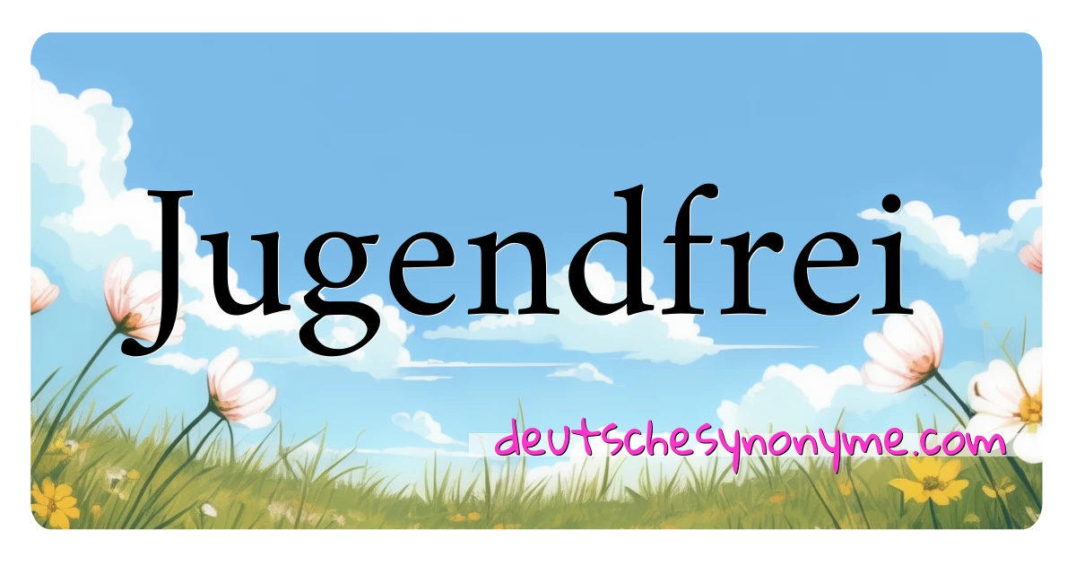 Jugendfrei Synonyme Kreuzworträtsel bedeuten Erklärung und Verwendung