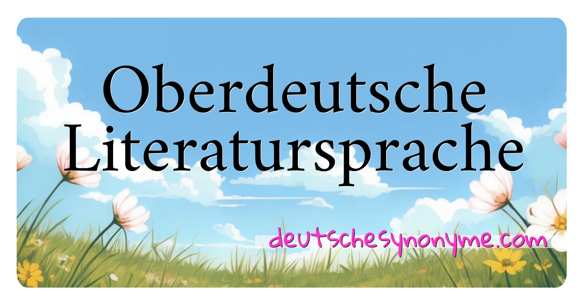 Oberdeutsche Literatursprache Synonyme Kreuzworträtsel bedeuten Erklärung und Verwendung