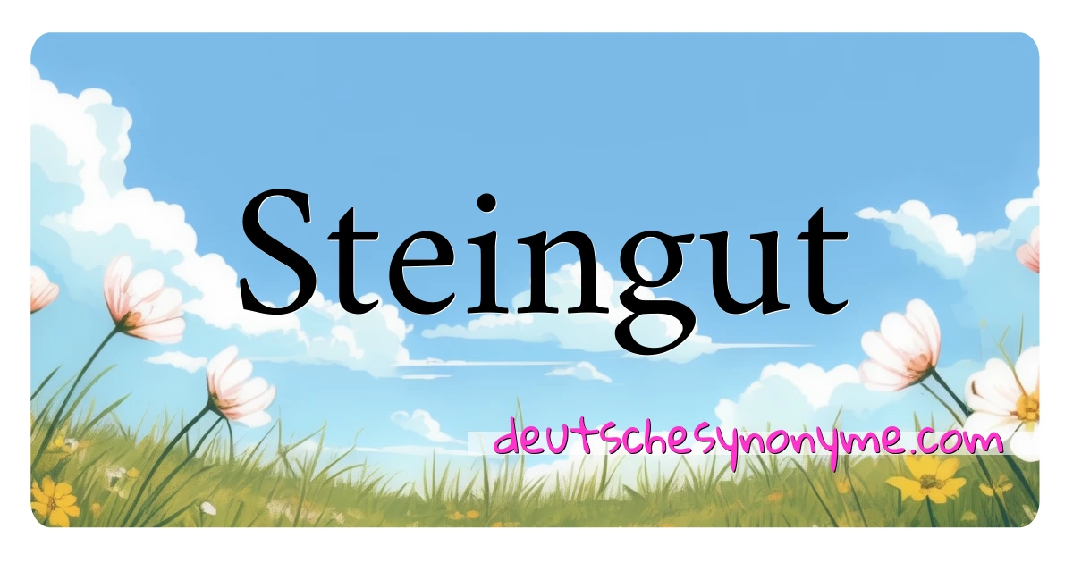 Steingut Synonyme Kreuzworträtsel bedeuten Erklärung und Verwendung