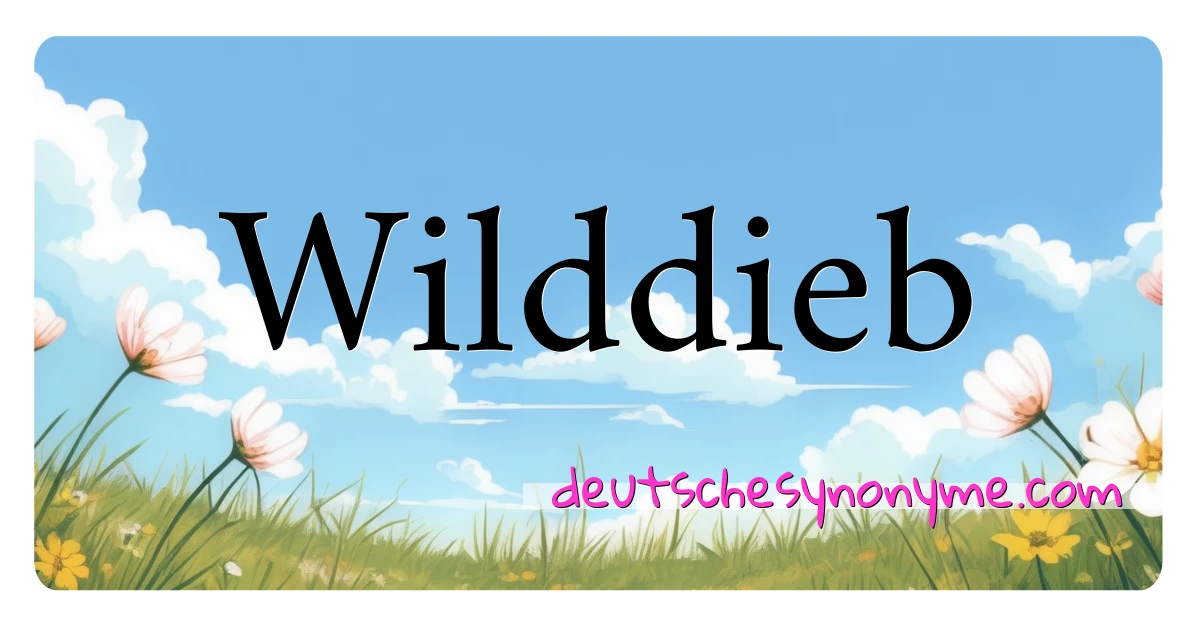 Wilddieb Synonyme Kreuzworträtsel bedeuten Erklärung und Verwendung