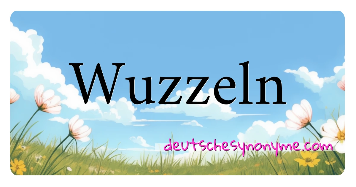 Wuzzeln Synonyme Kreuzworträtsel bedeuten Erklärung und Verwendung