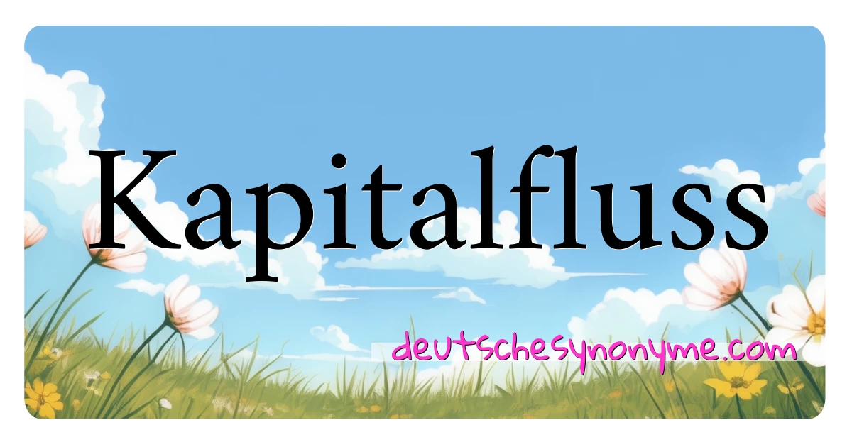 Kapitalfluss Synonyme Kreuzworträtsel bedeuten Erklärung und Verwendung