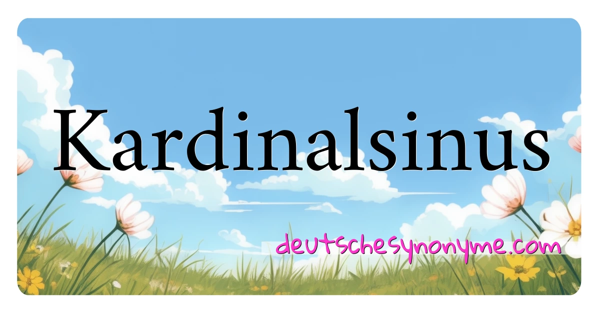 Kardinalsinus Synonyme Kreuzworträtsel bedeuten Erklärung und Verwendung