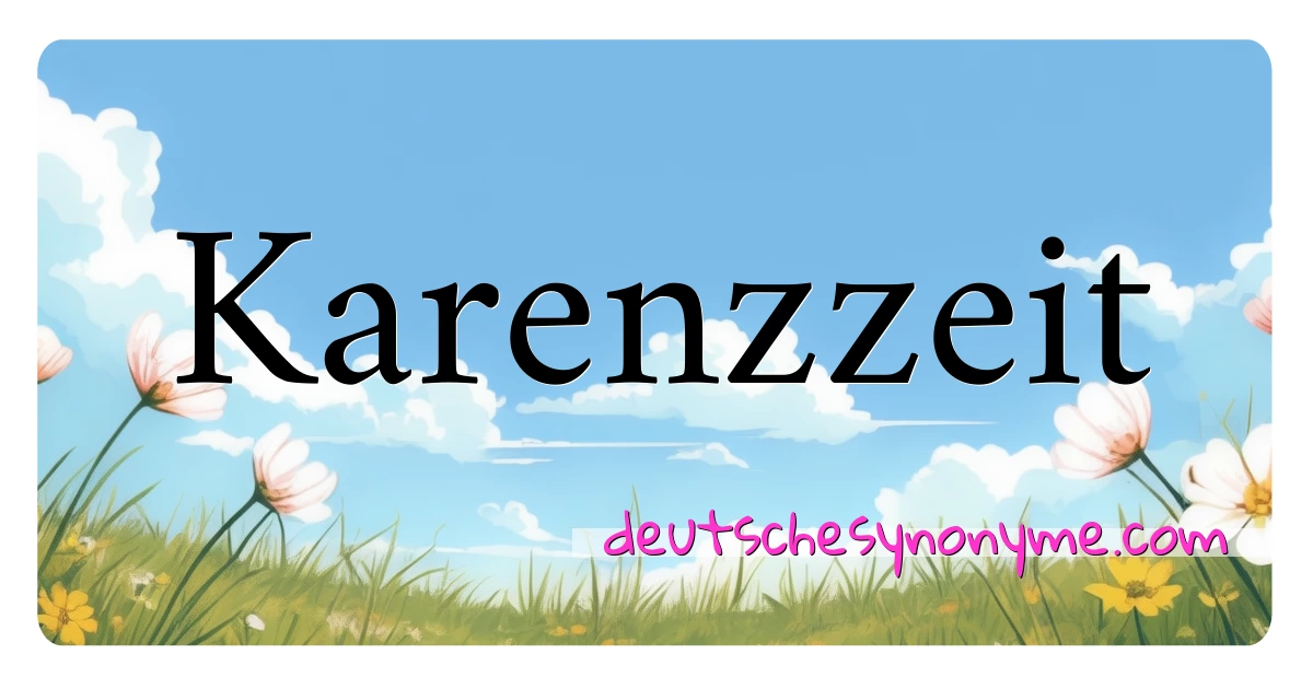 Karenzzeit Synonyme Kreuzworträtsel bedeuten Erklärung und Verwendung