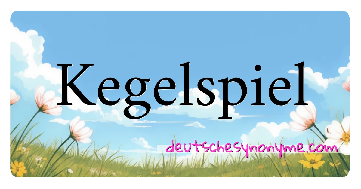 Kegelspiel Synonyme Kreuzworträtsel bedeuten Erklärung und Verwendung