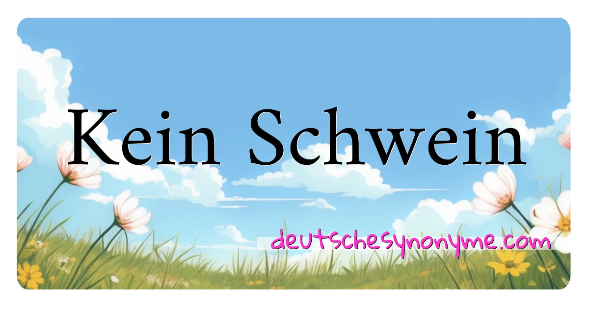 Kein Schwein Synonyme Kreuzworträtsel bedeuten Erklärung und Verwendung