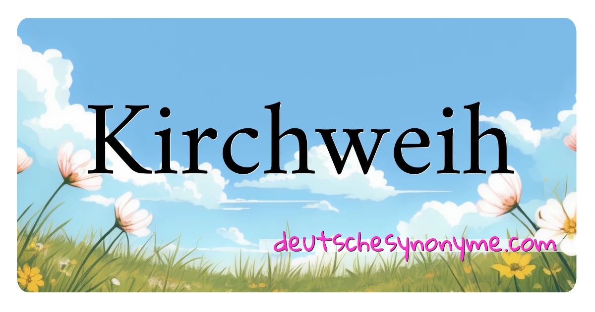 Kirchweih Synonyme Kreuzworträtsel bedeuten Erklärung und Verwendung